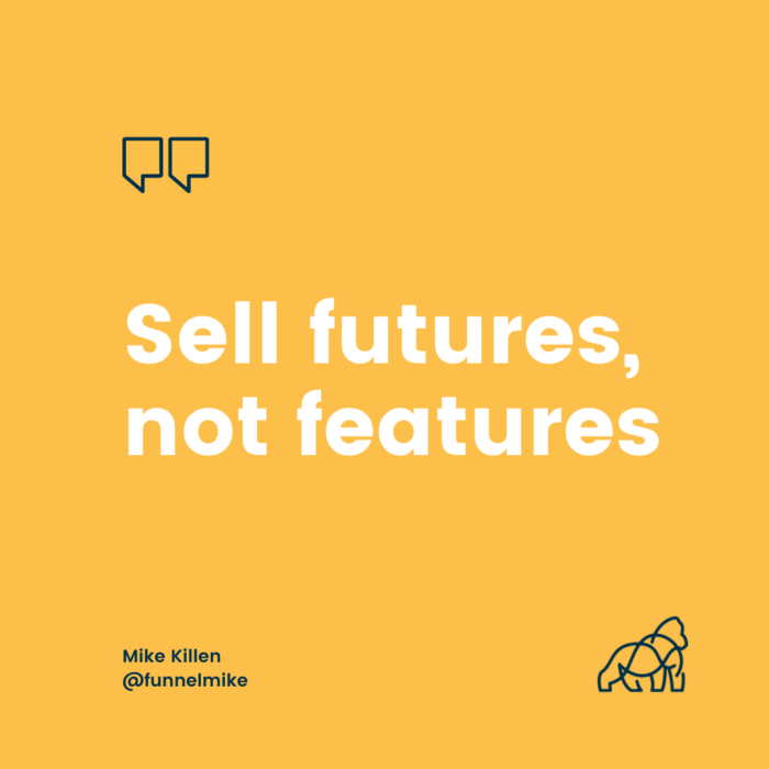 Lead generation website copywriting tip - Sell futures not features - Mike Killen Quote